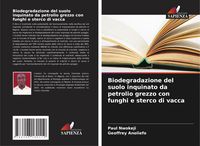 Produktbild: Biodegradazione del suolo inquinato da petrolio grezzo con funghi e sterco di vacca