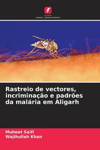 Produktbild: Rastreio de vectores, incrimina&ccedil;&atilde;o e padr&otilde;es da mal&aacute;ria em Aligarh