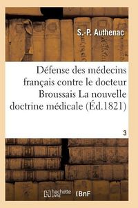 Produktbild: M&eacute;decins Fran&ccedil;ais Contre Le Docteur Broussais, Auteur de la Nouvelle Doctrine M&eacute;dicale T03