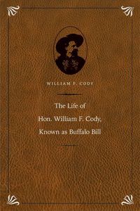 Produktbild: The Life of Hon. William F. Cody, Known as Buffalo Bill