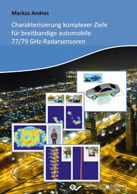 Produktbild: Charakterisierung komplexer Ziele f&uuml;r breitbandige automobile 77/79 GHz-Radarsensoren