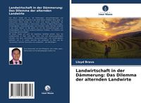 Produktbild: Landwirtschaft in der D&auml;mmerung: Das Dilemma der alternden Landwirte
