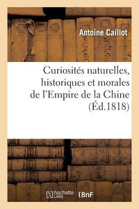 Produktbild: Curiosit&eacute;s naturelles, historiques et morales de l'Empire de la Chine