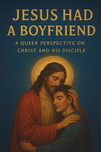 Produktbild: Jesus Had a Boyfriend: A Queer Perspective on Christ and His Disciple