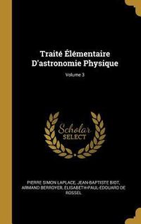 Produktbild: Trait&eacute; &Eacute;l&eacute;mentaire D'astronomie Physique; Volume 3