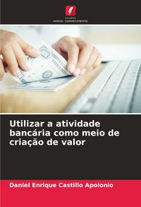 Produktbild: Utilizar a atividade banc&aacute;ria como meio de cria&ccedil;&atilde;o de valor