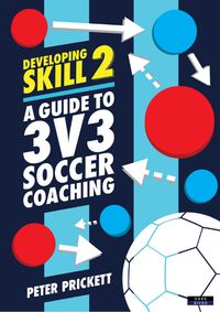 Produktbild: Developing Skill 2: A Guide to 3v3 Soccer Coaching