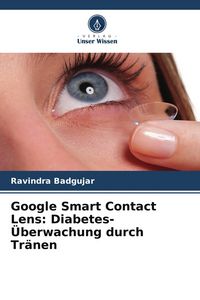 Produktbild: Google Smart Contact Lens: Diabetes-&Uuml;berwachung durch Tr&auml;nen