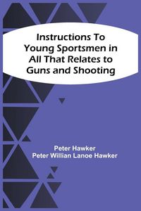Produktbild: Instructions To Young Sportsmen In All That Relates To Guns And Shooting