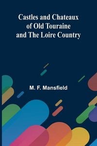 Produktbild: Castles and Chateaux of Old Touraine and the Loire Country
