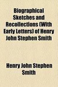 Produktbild: Biographical Sketches and Recollections (with Early Letters) of Henry John Stephen Smith