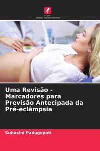 Produktbild: Uma Revis&atilde;o - Marcadores para Previs&atilde;o Antecipada da Pr&eacute;-ecl&acirc;mpsia