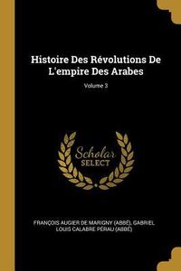 Produktbild: Histoire Des R&eacute;volutions De L'empire Des Arabes; Volume 3