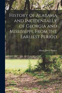 Produktbild: History of Alabama and Incidentally of Georgia and Mississippi, From the Earliest Period
