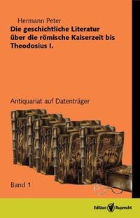 Produktbild: Die geschichliche Literatur &uuml;ber die r&ouml;mische Kaiserzeit bis Theodesius I