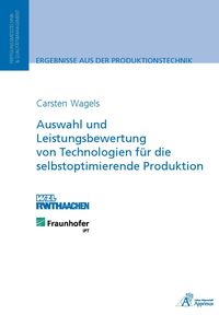 Produktbild: Auswahl und Leistungsbewertung von Technologien f&uuml;r die selbstoptimierende Produktion