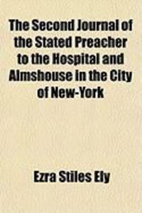 Produktbild: The Second Journal of the Stated Preacher to the Hospital and Almshouse in the City of New-York