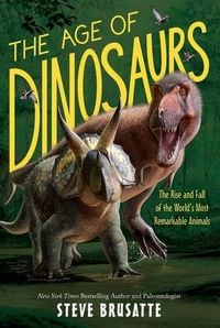 Produktbild: The Age of Dinosaurs: The Rise and Fall of the World's Most Remarkable Animals
