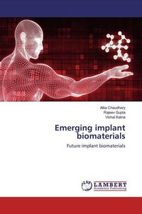Produktbild: Chaudhary, A: Emerging implant biomaterials