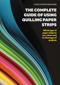 Produktbild: The Complete Guide of Using Quilling Paper Strips (Learn Quilling, #3)