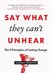 Produktbild: Say What They Can't Unhear: The 9 Principles of Lasting Change