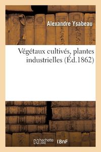 Produktbild: V&eacute;g&eacute;taux cultiv&eacute;s, plantes industrielles