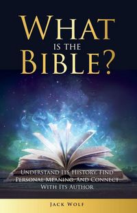 Produktbild: What Is The Bible? Understand Its History, Find Personal Meaning, and Connect With Its Author