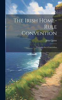 Produktbild: The Irish Home-rule Convention: 'Thoughts for a Convention