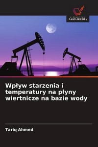 Produktbild: Wp&iquest;yw starzenia i temperatury na p&iquest;yny wiertnicze na bazie wody