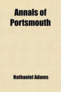 Produktbild: Annals of Portsmouth; Comprising a Period of Two Hundred Years from the First Settlement of the Town; With Biographical Sketches of a Few of
