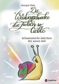 Produktbild: Die Weinbergschnecke die Farben so sehr liebte, M&auml;rchen f&uuml;r Kinder und Erwachsene