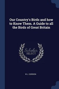 Produktbild: Our Country's Birds and how to Know Them. A Guide to all the Birds of Great Britain