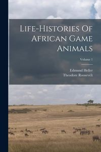 Produktbild: Life-histories Of African Game Animals; Volume 1