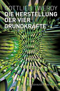 Produktbild: Die Herstellung der vier Grundkr&auml;fte