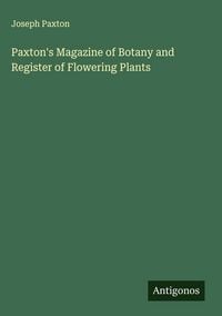 Produktbild: Paxton's Magazine of Botany and Register of Flowering Plants