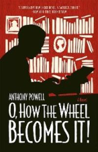 Bild vom Artikel O, How the Wheel Becomes It! vom Autor Anthony Powell