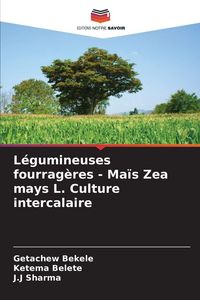 Produktbild: L&eacute;gumineuses fourrag&egrave;res - Ma&iuml;s Zea mays L. Culture intercalaire
