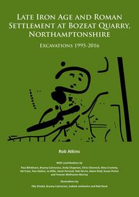Produktbild: Late Iron Age and Roman Settlement at Bozeat Quarry, Northamptonshire: Excavations 1995-2016