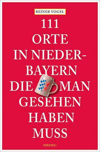Produktbild: 111 Orte in Niederbayern, die man gesehen haben muss