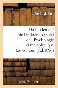 Produktbild: Du Fondement de l'Induction Suivi De: Psychologie Et M&eacute;taphysique (2e &Eacute;dition) (&Eacute;d.1896)