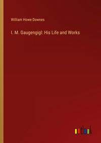 Produktbild: I. M. Gaugengigl: His Life and Works
