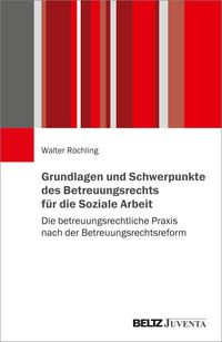 Bild vom Artikel Grundlagen und Schwerpunkte des Betreuungsrechts für die Soziale Arbeit vom Autor Walter Röchling
