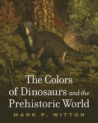 Produktbild: The Colors of Dinosaurs and the Prehistoric World