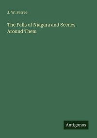 Produktbild: The Falls of Niagara and Scenes Around Them