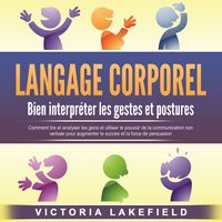Produktbild: LANGAGE CORPOREL - Bien interpr&eacute;ter les gestes et postures: Comment lire et analyser les gens et utiliser le pouvoir de la communication non verbale pour augmenter le succ&egrave;s et la force de persuasion