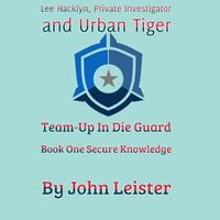 Produktbild: Lee Hacklyn, Private Investigator and Urban Tiger Team-Up in Die Guard Book One Secure Knowlege