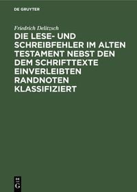 Produktbild: Die Lese- und Schreibfehler im Alten Testament nebst den dem Schrifttexte einverleibten Randnoten klassifiziert