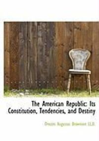 Produktbild: The American Republic: Its Constitution, Tendencies, and Destiny