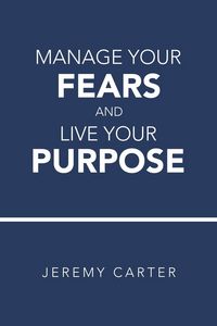Produktbild: Manage Your Fears and Live Your Purpose