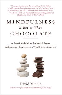 Bild vom Artikel Mindfulness Is Better Than Chocolate: A Practical Guide to Enhanced Focus and Lasting Happiness in a World of Distractions vom Autor David Michie